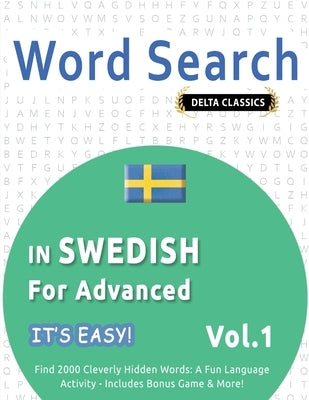 Word Search in Swedish for Advanced - It's Easy! Vol.1 - Delta Classics - Find 2000 Cleverly Hidden Words: A Fun Language Activity - Includes Bonus Ga by Best Activity Books