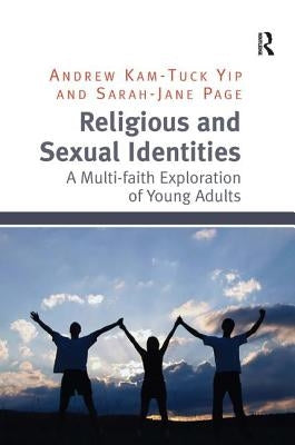 Religious and Sexual Identities: A Multi-faith Exploration of Young Adults by Yip, Andrew Kam-Tuck