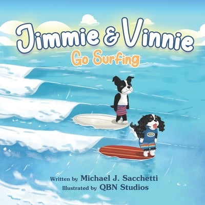 Jimmie & Vinnie Go Surfing: Two Mischievous Dogs Go On A Surfing Adventure by Studios, Qbn