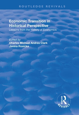 Economic Transition in Historical Perspective by Clark, Charles