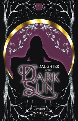 Daughter of the Dark Sun: A Dark Romantic Fantasy by McAteer, D. Kathleen