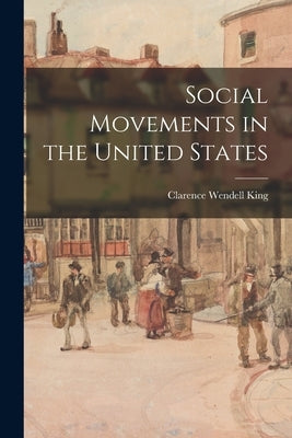 Social Movements in the United States by King, Clarence Wendell 1916-