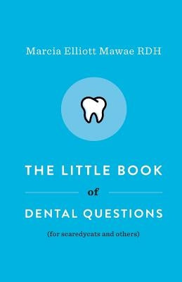 The Little Book of Dental Questions: (for Scaredycats and Others) by Mawae, Marcia Elliott