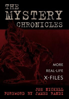 The Mystery Chronicles: More Real-Life X-Files by Nickell, Joe