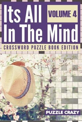Its All In The Mind Volume 4: Crossword Puzzle Book Edition by Puzzle Crazy