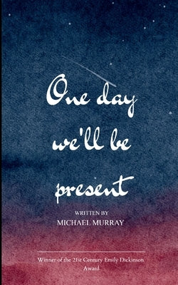 One day We will be Present by Murray, Michael