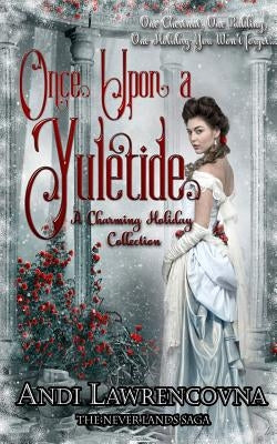 Once Upon a Yuletide: A Charming Holiday Collection by Lawrencovna, Andi