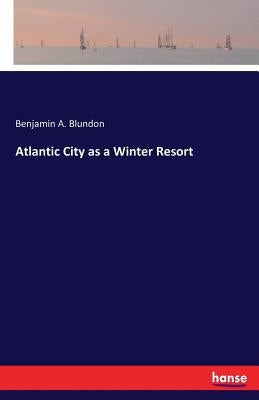 Atlantic City as a Winter Resort by Blundon, Benjamin A.