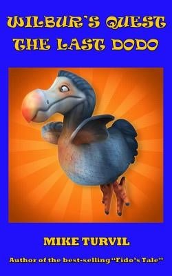 Wilbur's Quest: The Last Dodo by Turvil, Mike