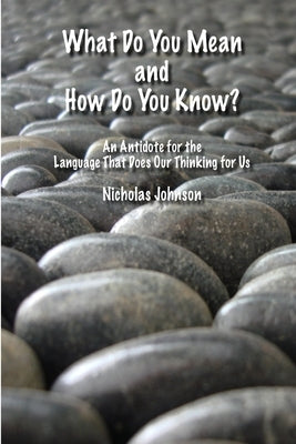 What Do You Mean and How Do You Know? by Johnson, Nicholas
