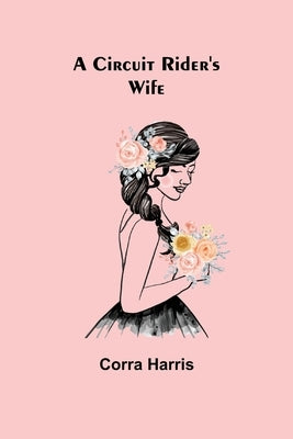A Circuit Rider's Wife by Harris, Corra