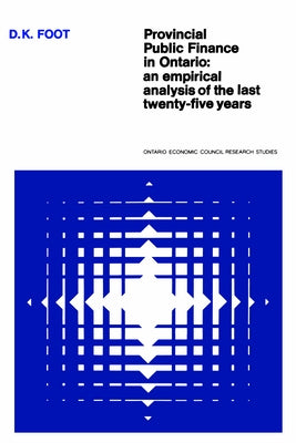 Provincial Public Finance in Ontario: An Empirical Analysis of the Last Twenty-five Years by Foot, David K.