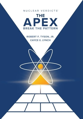 Nuclear Verdicts(R): The Apex - Break the Pattern by F, Robert Tyson