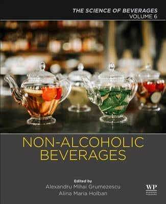 Non-Alcoholic Beverages: Volume 6. the Science of Beverages by Grumezescu, Alexandru