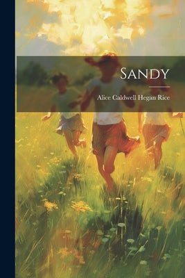 Sandy by Rice, Alice Caldwell Hegan
