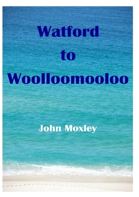 Watford to Woolloomooloo by Moxley, John