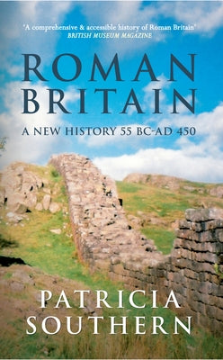 Roman Britain: A New History 55 BC-AD 450 by Southern, Patricia