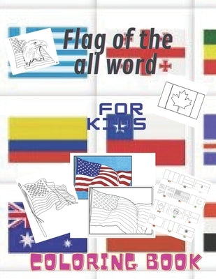 Flag of the all Word: Coloring Book For Kids: A great geography for kids .Fun children acivity coloring book for kids age 2 to 7 by Chlaikhy, Soufiane