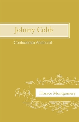 Johnny Cobb: Confederate Aristocrat by Montgomery, Horace