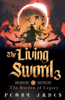 The Living Sword 3 - The Burden of Legacy by Janes, Pemry