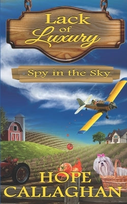 Spy in the Sky: A Lack of Luxury Cozy Mystery Novel by Callaghan, Hope
