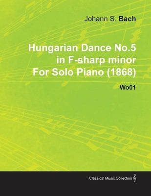 Hungarian Dance No.5 in F-Sharp Minor by Johannes Brahms for Solo Piano (1868) Wo01 by Brahms, Johannes Brahms