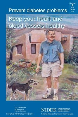 Prevent Diabetes Problems: Keep Your Heart and Blood Vessels Healthy by Health, National Institutes of