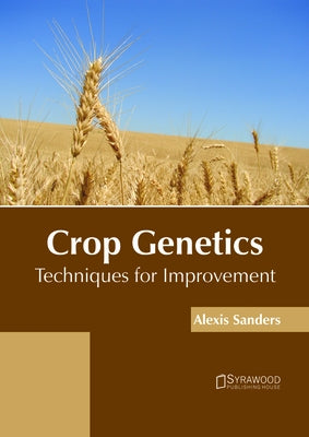 Crop Genetics: Techniques for Improvement by Sanders, Alexis