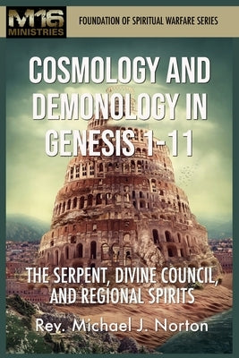 Cosmology and Demonology in Genesis 1-11: The Serpent, Divine Council, and Regional Spirits by Norton, Michael J.