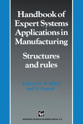Handbook of Expert Systems Applications in Manufacturing Structures and Rules by Mital, A.