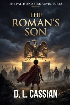 The Roman's Son: A Coming-of-Age Novel of Faith and Empire in First Century Jerusalem by Cassian, D. L.
