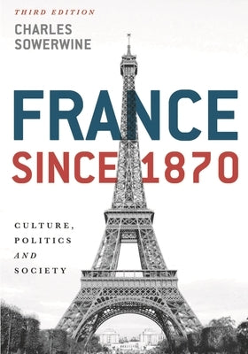 France Since 1870: Culture, Politics and Society by Sowerwine, Charles