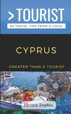 Greater Than a Tourist- Cyprus (Travel Guide Book from a Local): 50 Travel Tips from a Local by Tourist, Greater Than a.