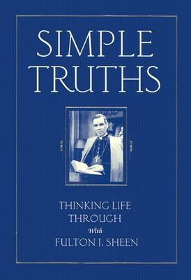 Simple Truths: Thinking Life Through with Fulton J. Sheen by Sheen, Fulton