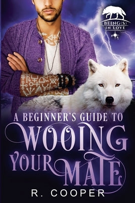 A Beginner's Guide to Wooing Your Mate by Cooper, R.