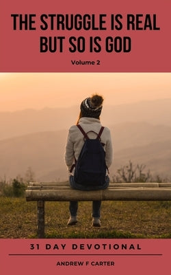 THE STRUGGLE IS REAL BUT SO IS GOD (Volume 2) by Carter, Andrew F.