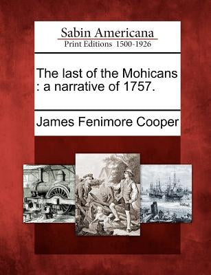 The Last of the Mohicans: A Narrative of 1757. by Cooper, James Fenimore