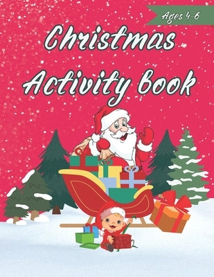 Christmas Activity Book For Kids 4-6: Activities Include: Coloring Pages, Puzzles, Maze And More by Publishing, Kalm