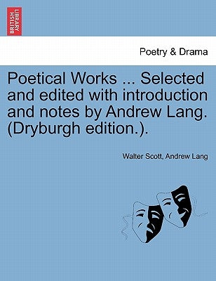 Poetical Works ... Selected and Edited with Introduction and Notes by Andrew Lang. (Dryburgh Edition.). by Scott, Walter