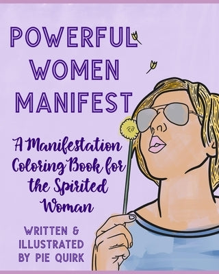 Powerful Women Manifest: A Manifestation Coloring Book by Quirk, Pie