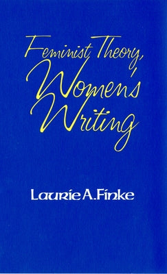 Feminist Theory, Women's Writing by Finke, Laurie A.