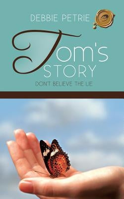 Tom's Story: Don't Believe the Lie by Petrie, Debbie