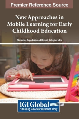 New Approaches in Mobile Learning for Early Childhood Education by Papadakis, Stamatios