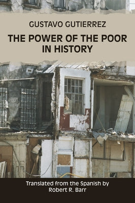 The Power of the Poor in History by Gutiérrez, Gustavo