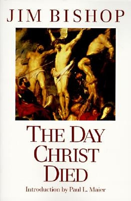 The Day Christ Died by Bishop, Jim