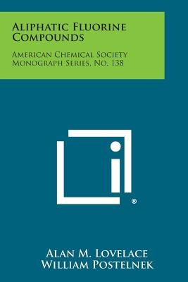 Aliphatic Fluorine Compounds: American Chemical Society Monograph Series, No. 138 by Lovelace, Alan M.
