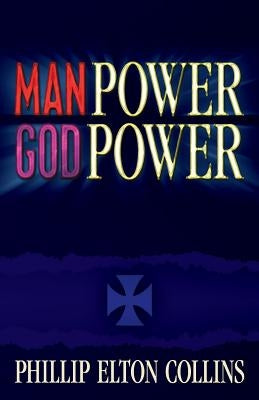 Man Power God Power by Collins, Phillip Elton