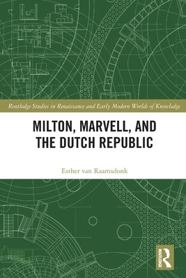 Milton, Marvell, and the Dutch Republic by Van Raamsdonk, Esther