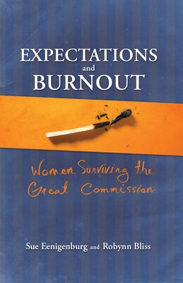 Expectations and Burnout: Women Surviving the Great Commission by Eenigenburg, Sue