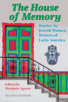 The House of Memory: Stories by Jewish Women Writers of Latin America by Agosín, Marjorie